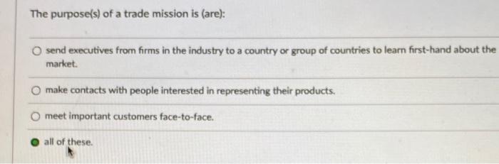 The purpose(s) of a trade mission is (are): send