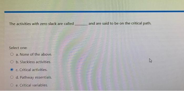 The activities with zero slack are called and are