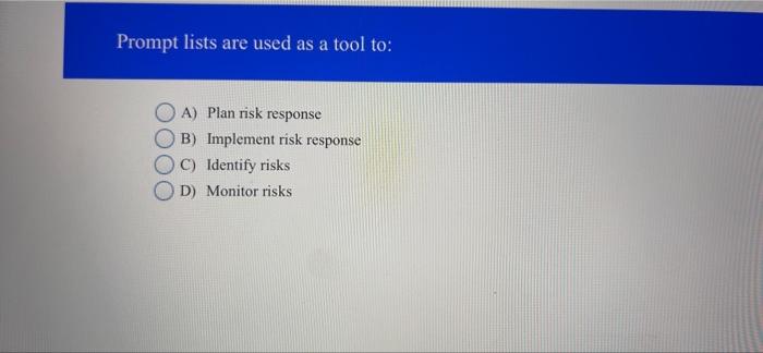 Prompt lists are used as a tool to: A) Plan risk
