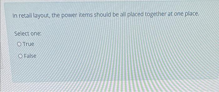 In retail layout, the power items should be all