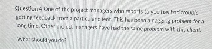 Question 4 One of the project managers who