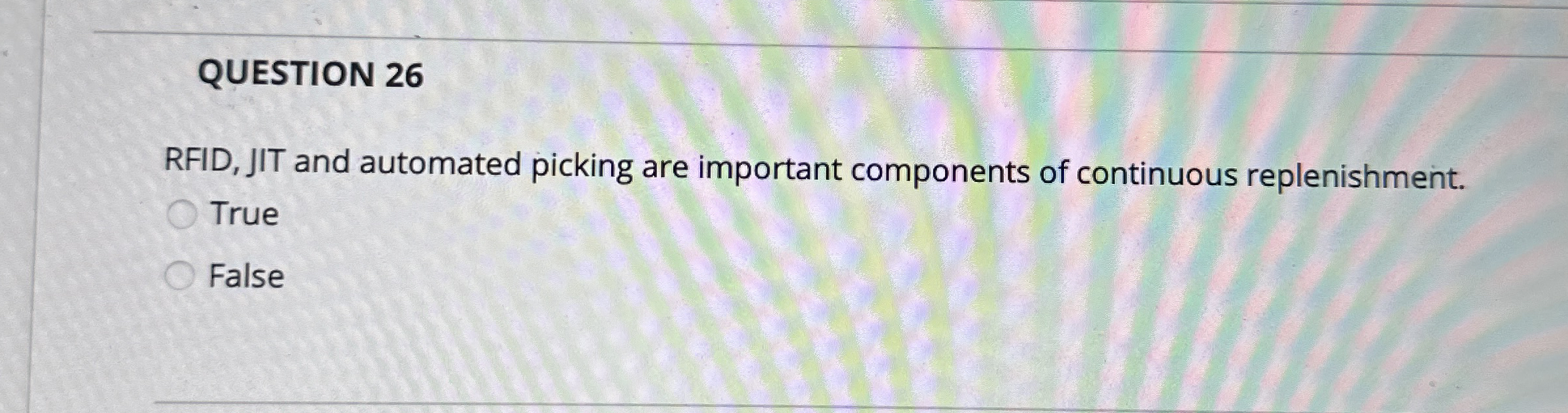 QUESTION 2 6 RFID, JIT and automated picking are