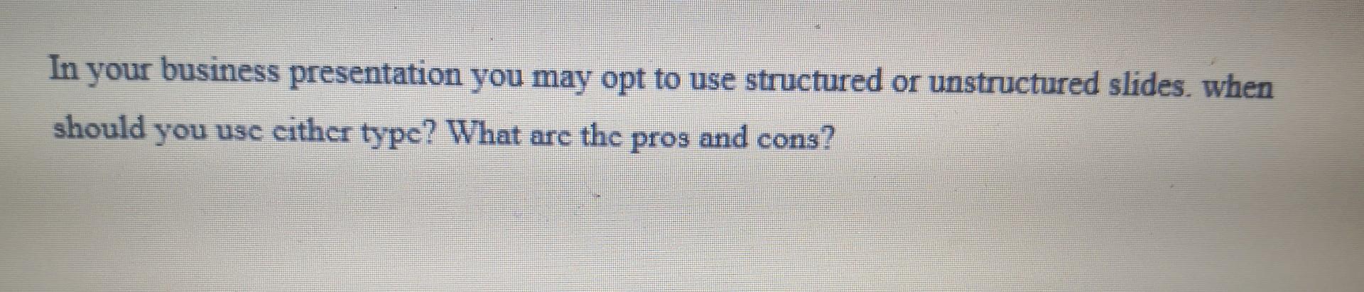 In your business presentation you may opt to use