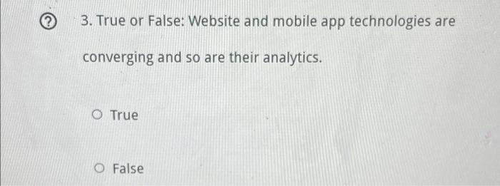 ? 3. True or False: Website and mobile app