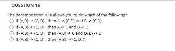 QUESTION 16 The decomposition rule allows you to