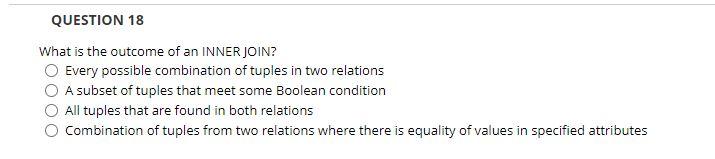 QUESTION 18 What is the outcome of an INNER JOIN?