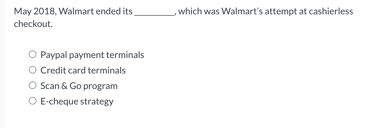 May 2018, Walmart ended its checkout. , which was