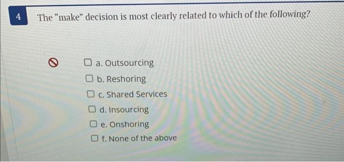 4 The "make" decision is most clearly related to