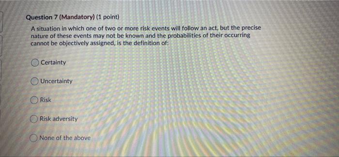 Question 7 (Mandatory) (1 point) A situation in