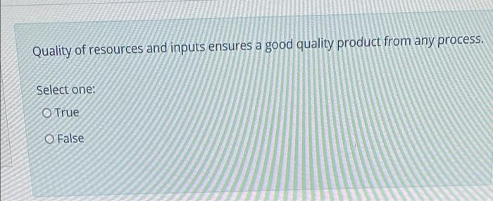 Quality of resources and inputs ensures a good