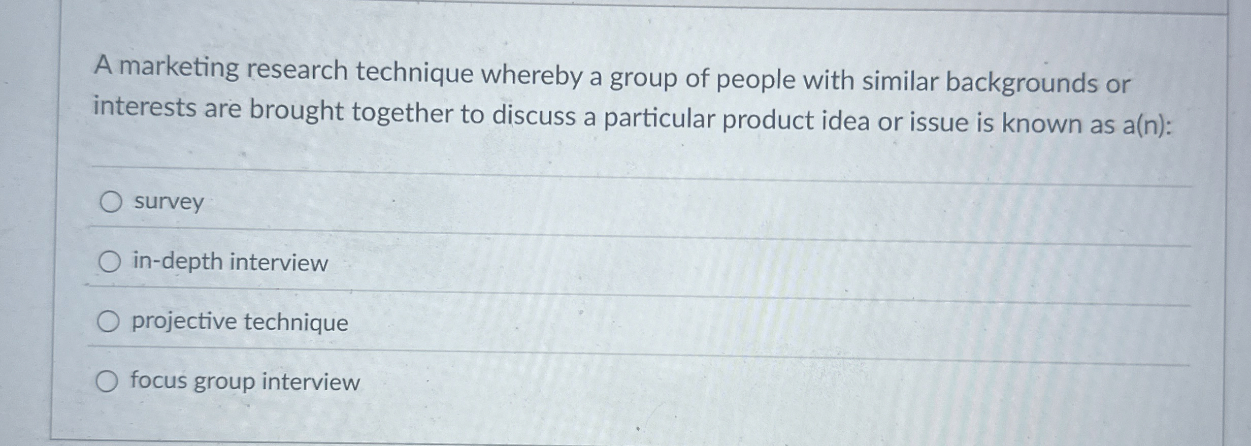 A marketing research technique whereby a group of