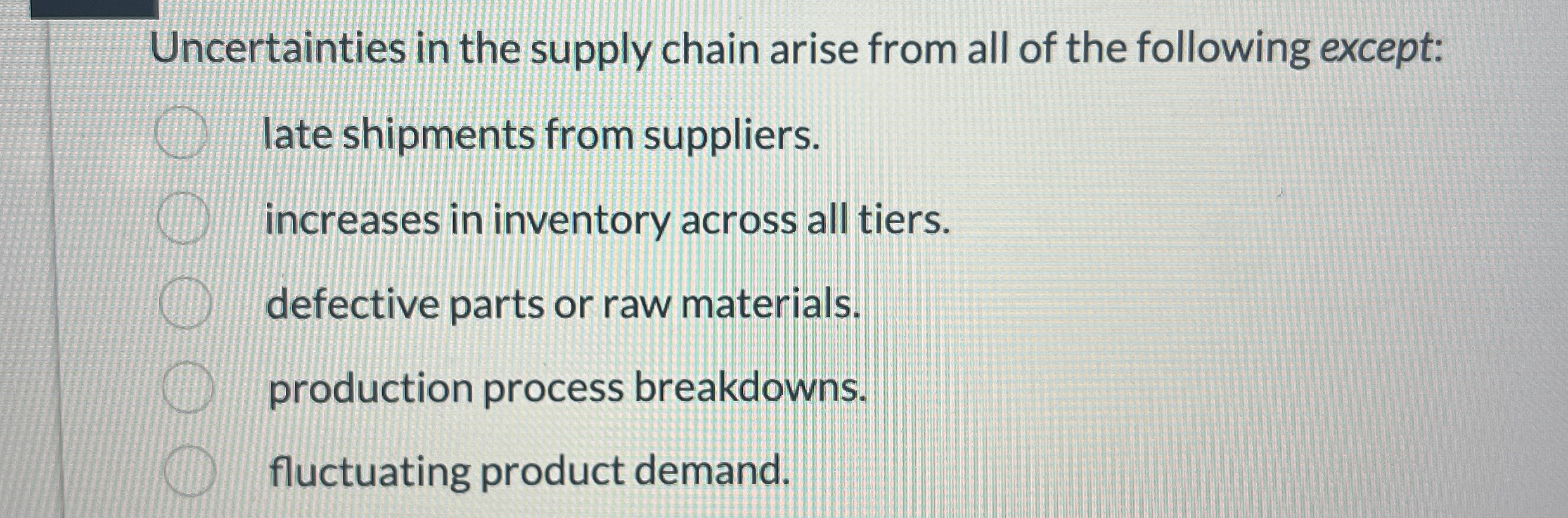 Uncertainties in the supply chain arise from all