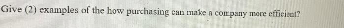 Give (2) examples of the how purchasing can make