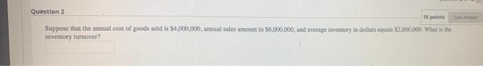 Question 2 10 points Suppose that the annual cost