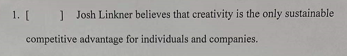 1. [ ] Josh Linkner believes that creativity is