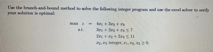 Use Branch and Bound Method only. Use the