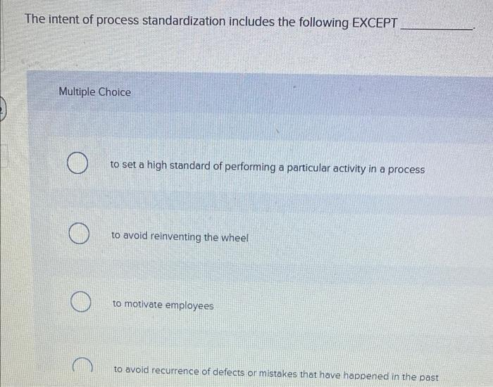 The intent of process standardization includes
