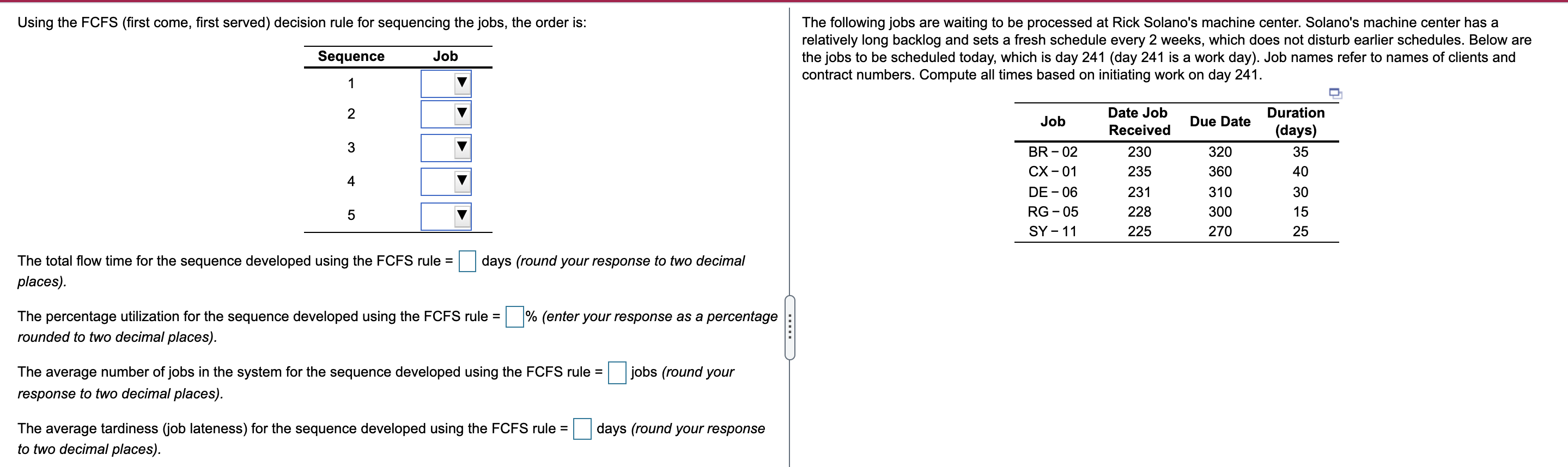 Using the FCFS (first come, first served)
