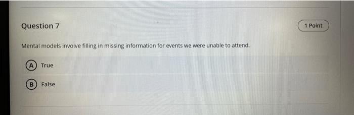 Question 7 1 Point Mental models involve filling