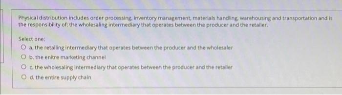 Physical distribution includes order processing,