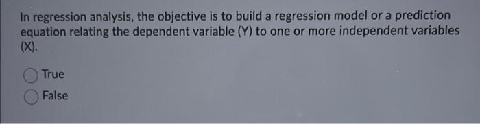 In regression analysis, the objective is to build