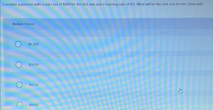 Consider a process with a unit cost of $100 for