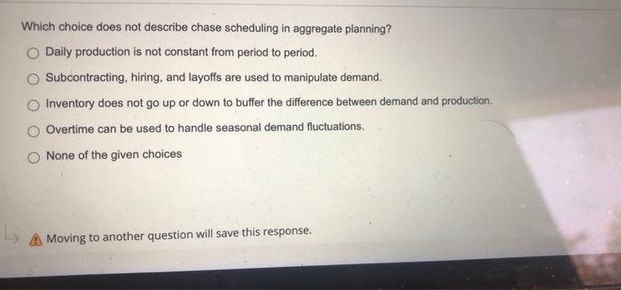 Which choice does not describe chase scheduling