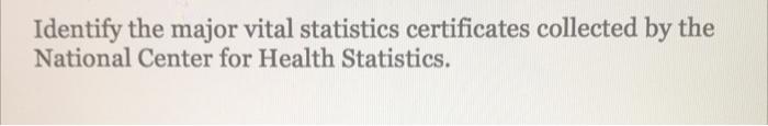 Identify the major vital statistics certificates
