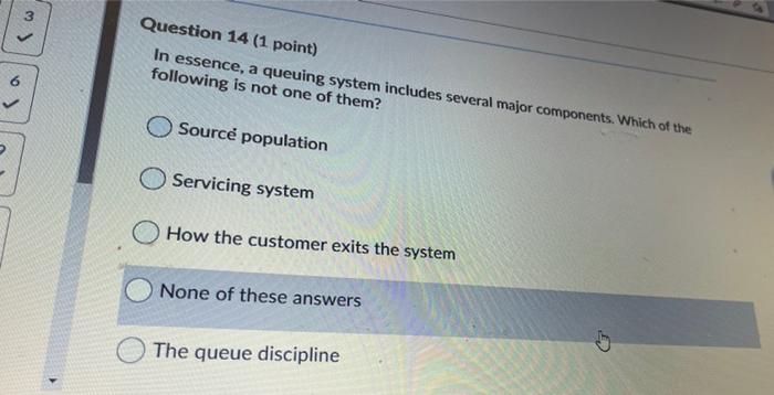 w Question 14 (1 point) In essence, a queuing