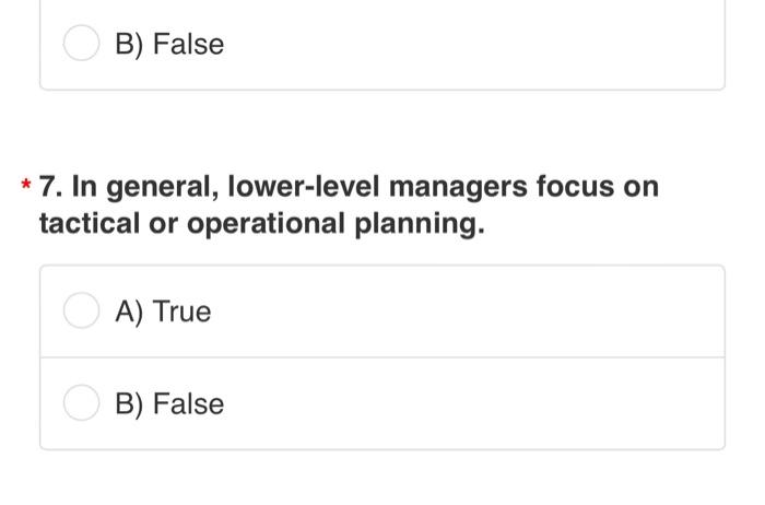 B) False 7. In general, lower-level managers