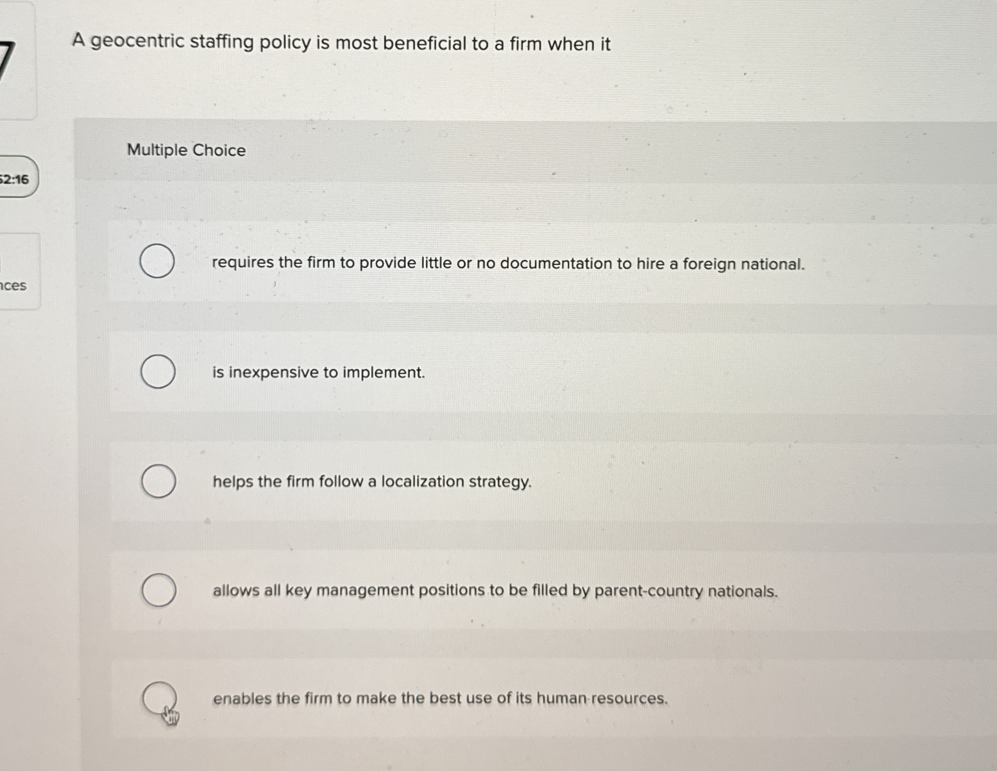 A geocentric staffing policy is most beneficial