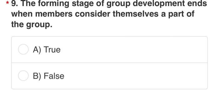 * 9. The forming stage of group development ends