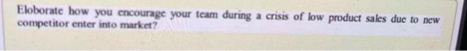 Eloborate how you encourage your team during a
