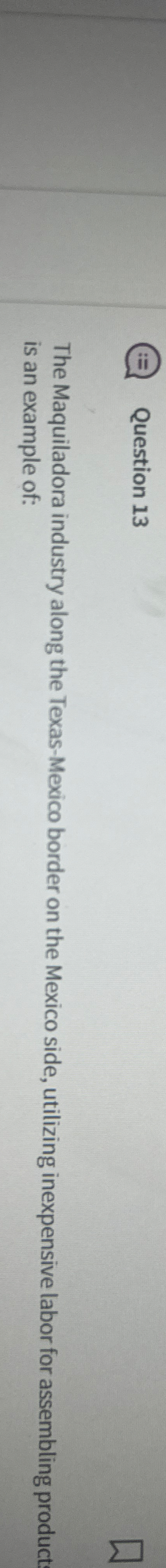 Question 1 3 The Maquiladora industry along the
