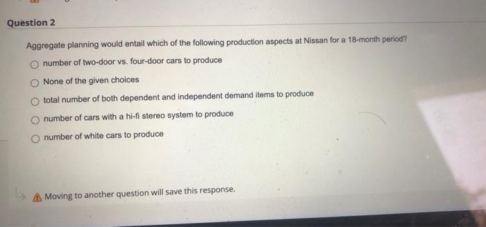 Question 2 Aggregate planning would entail which