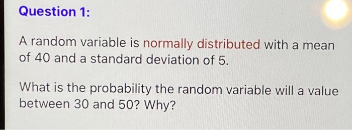 Question 1: A random variable is normally
