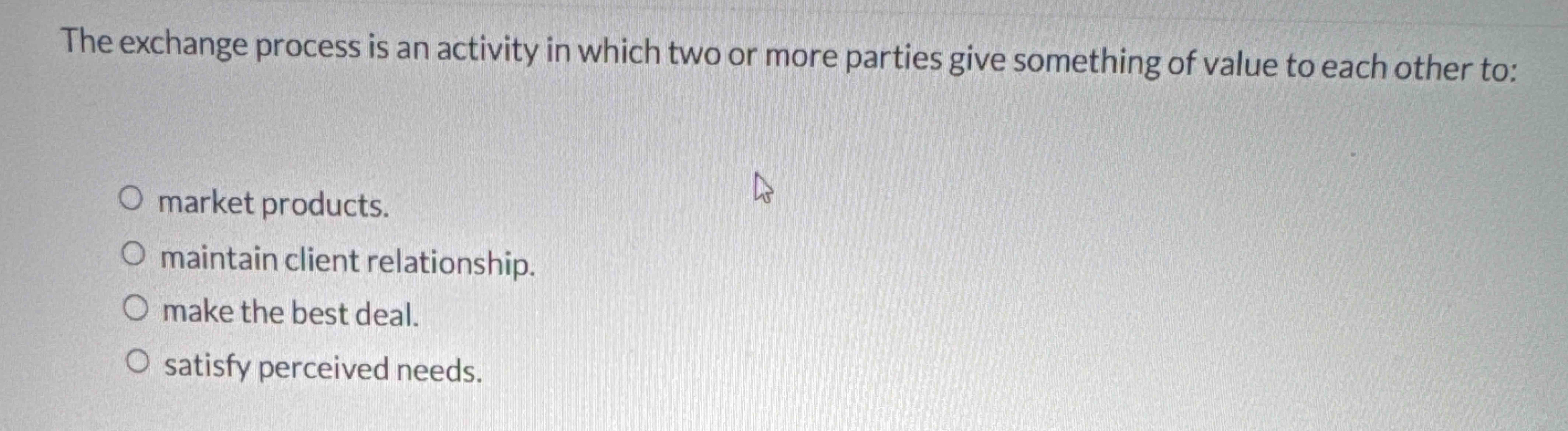 The exchange process is an activity in which two
