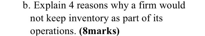b. Explain 4 reasons why a firm would not keep
