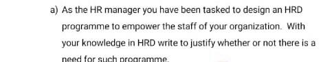 a) As the HR manager you have been tasked to