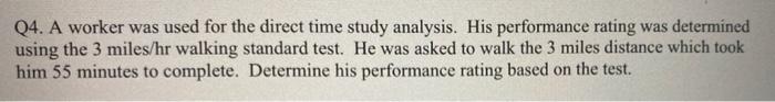 Q4. A worker was used for the direct time study