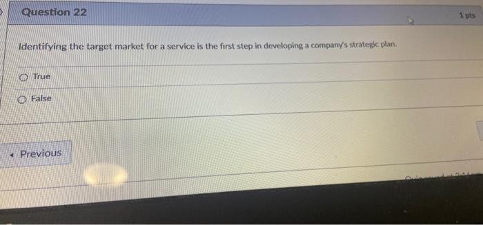 Question 22 1 pts Vdentifying the target market