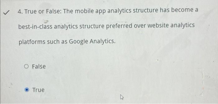4. True or False: The mobile app analytics