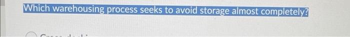 Which warehousing process seeks to avoid storage