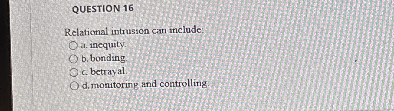 QUESTION 1 6 Relational intrusion can include: a