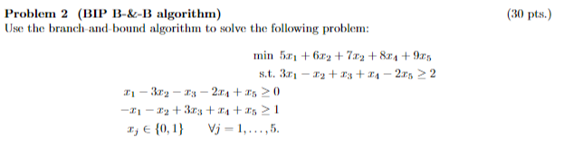 (30 pts.) Problem 2 (BIP B-&-B algorithm) Use the