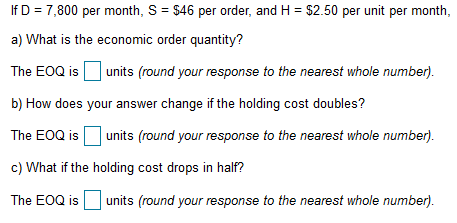 If D = 7,800 per month, S = $46 per order, and H