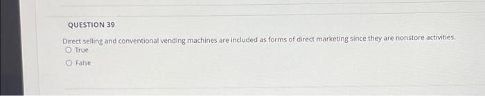 QUESTION 39 Direct selling and conventional