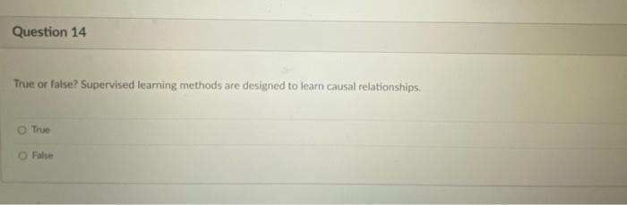 Question 14 True or false? Supervised learning