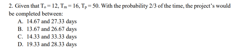 2. Given that To = 12, Tm= 16, Tp = 50. With the