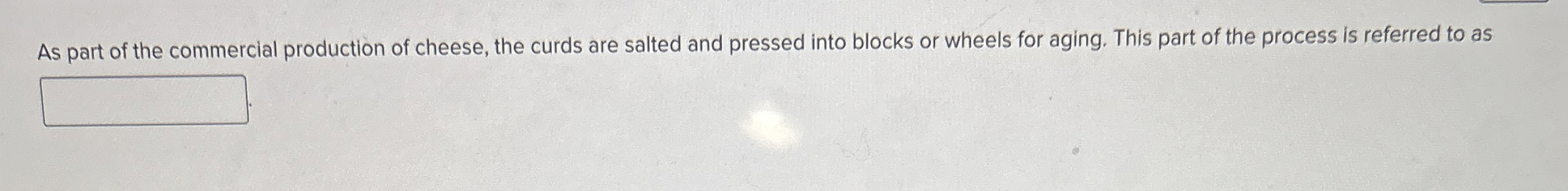 As part of the commercial production of cheese,